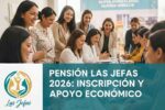 Pensión Las Jefas 2026 Requisitos Registro Paso a Paso y Cómo Obtener el Apoyo Económico en México